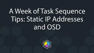 A Week of Task Sequence Tips - Day 6 - Static IP Addresses and OSD