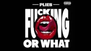 Plies - F*ckin Or What