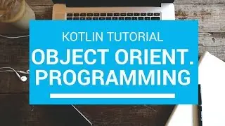 Kotlin Tutorial - Chapter(46): Kotlin class an overview / Objected Oriented Programming