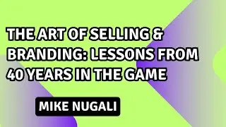 The Art of Selling & Branding: Lessons from 40 Years in the Game