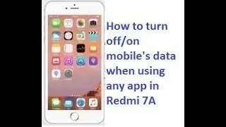 How to turn on/off mobile's data when using any aap in Redmi 7A