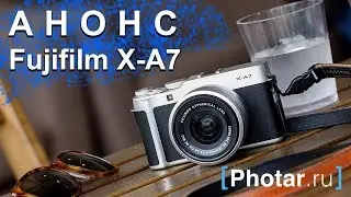 Анонс Fujifilm X-A7 - для любителя или на любителя