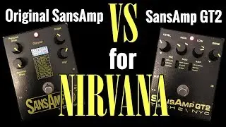 SansAmp Original Vs SansAmp GT2 for Nirvana Tone