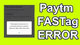 Paytm FASTag FIX - There Seems to be an Error in Connecting with your Operator