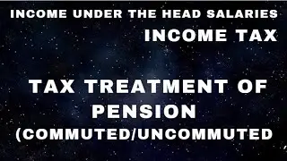 Tax Treatment of Pension (Commuted and Uncommuted)