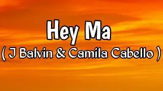 Pitbull & J Balvin - Hey Ma ft Camila Cabello (Lyrics)
