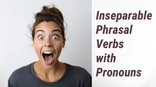 Unlocking the Secrets of Inseparable Phrasal Verbs with Pronouns
