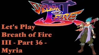 Fated tangle with the Goddess | Kyrion Plays Let's Play Breath of Fire 3 III Part 36(Finale)- Myria