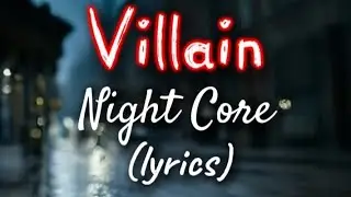 Villain - Nightcore Lyrics