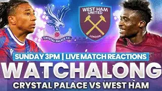 Crystal Palace vs West Ham ¬ Live Watchalong