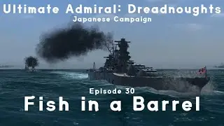 Fish in a Barrel - Episode 30 - Japanese 1.09 Campaign - Ultimate Admiral Dreadnoughts