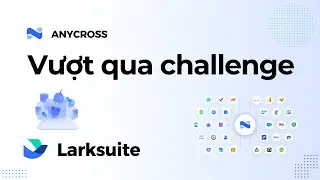 Lark anycross: chia sẻ cách vượt qua challenge