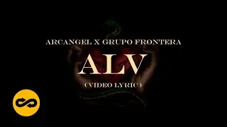 Arcángel, Grupo Frontera - ALV (Letra/Lyrics) | Sentimiento, Elegancia y Más Maldad