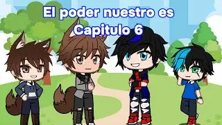 El poder nuestro es Capitulo 6 (Gacha boba y gacha plus)