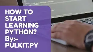 Start Learning Python From Today | How To Start Learning Python | Books For Python  | PULKIT.PY