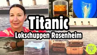 TITANIC EXHIBITION at the ROSENHEIM LOCOMOTIVE SHED 🚢⚓️ IS A VISIT WORTH IT? ⚓️ SMALL FAMILY WORLD