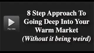 The 8 Step Approach to Going Deep Into Your Warm Market (without it being weird)