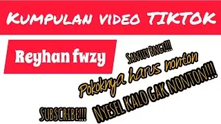 KUMPULAN VIDEO TIKTOK REYHAN FWZY ✨Part 1