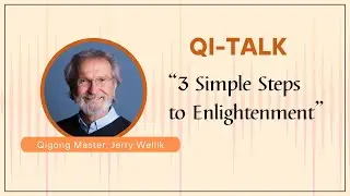 3 Simple Steps to Enlightenment with Qigong Master Jerry Wellik