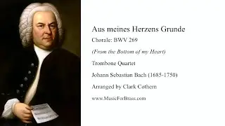 Bach Chorale: Aus meines Herzens Grunde (From the Bottom of my Heart) for Trombone Quartet or Choir