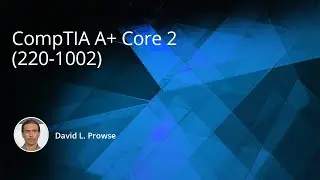 CompTIA A+ Core 2 - Lesson 7