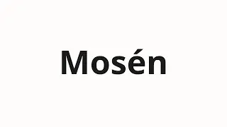 How to pronounce Mosén