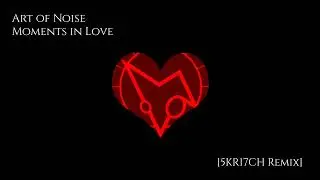 Art of Noise - Moments in Love (5KR17CH Remix)