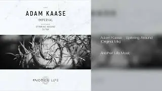 Adam Kaase - Spinning Around (Original Mix) [Another Life Music] 2023-02-03 