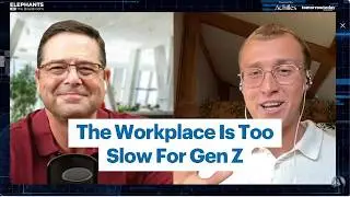 The Workplace Is Too Slow For Gen Z | EP 15