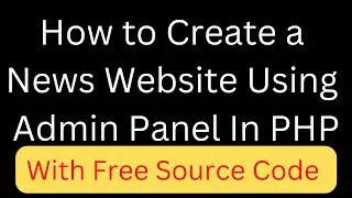 How to create a News Website Using Admin Panel with the help of PHP 