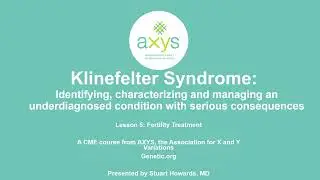 AXYS Klinefelter Syndrome in Adults CME Course: Lesson 5 | Fertility Treatment
