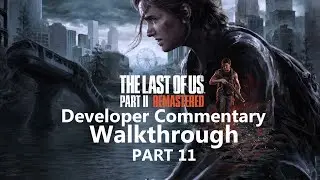 Last of us Part 2 Director Commentary Gameplay Walkthrough Part 11 - FULL GAME - 4K PS5