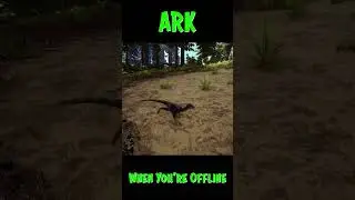 Ark When You're Offline Part 13