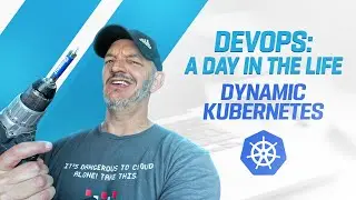 DevOps Engineer: Day in the life - building dynamic Kubernetes Environments