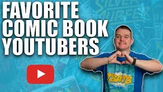 My FAVORITE Comic Book YouTubers of ALL TIME