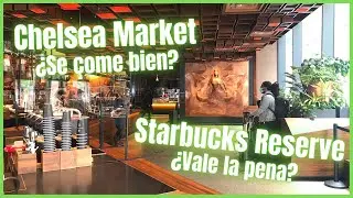 Chelsea Market y Starbucks Reserve en Nueva york