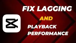 CapCut Tutorial - How To Fix Lagging And Playback Performance In CapCut PC