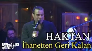 HAKTAN-İhanetten Geri Kalan (Canlı Performans)