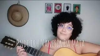 Onde ir • Vanessa da Mata (Cover)