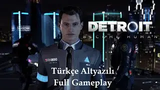 Detroit Become Human Türkçe Altyazılı Full Gameplay
