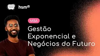 [hsmU] Conheça o MBA em GESTÃO EXPONENCIAL E NEGÓCIOS DO FUTURO