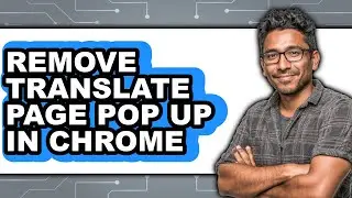 How to Remove Translate Page Pop Up in Chrome - Full Guide