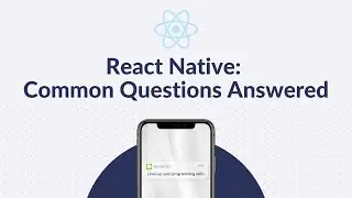 React Native: Common Questions Answered