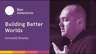 Building Better Worlds