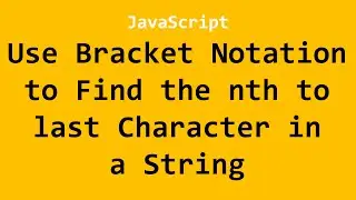Use Bracket Notation to Find the nth to last Character in a String JavaScript