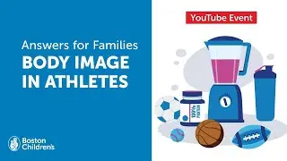 Answers for Families Live: Body Image in Athletes | Boston Children's Hospital