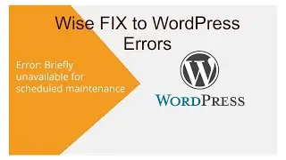 Briefly unavailable for scheduled maintenance | WordPress Error | Wise FIX