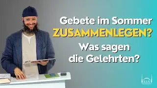Gebete Zusammenlegen im Sommer? Was sagen die Gelehrten dazu!