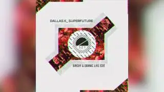 DallasK: Superfuture (Birchy & Dannic Festival Edit)
