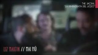 Liz Martin - Mai più (THE JACKAL // LA RIMPATRIATA DEL LICEO)